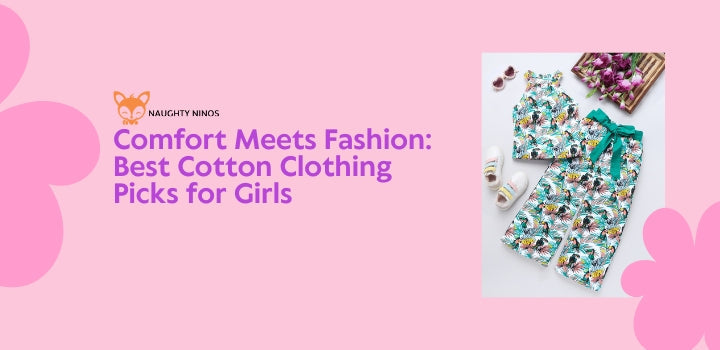 Comfort Meets Fashion: Best Cotton Clothing Picks for Girls