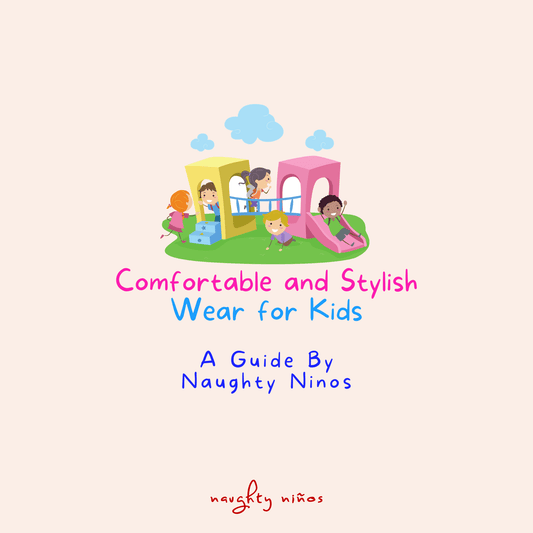 Comfortable and Stylish Wear for Kids: A Guide By Naughty Ninos