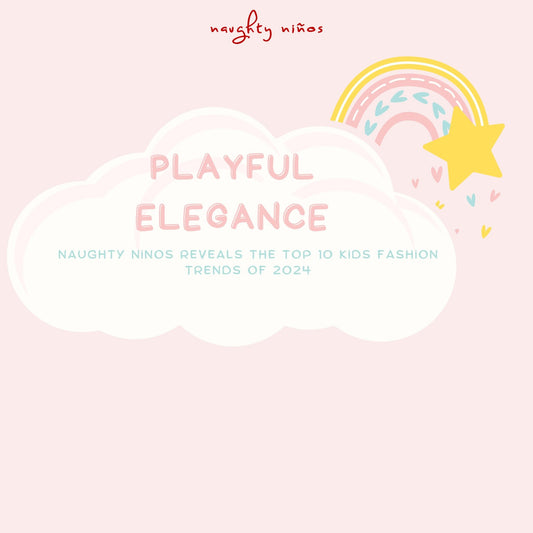Playful Elegance: Naughty Ninos Reveals the Top 10 Kids Fashion Trends of 2024