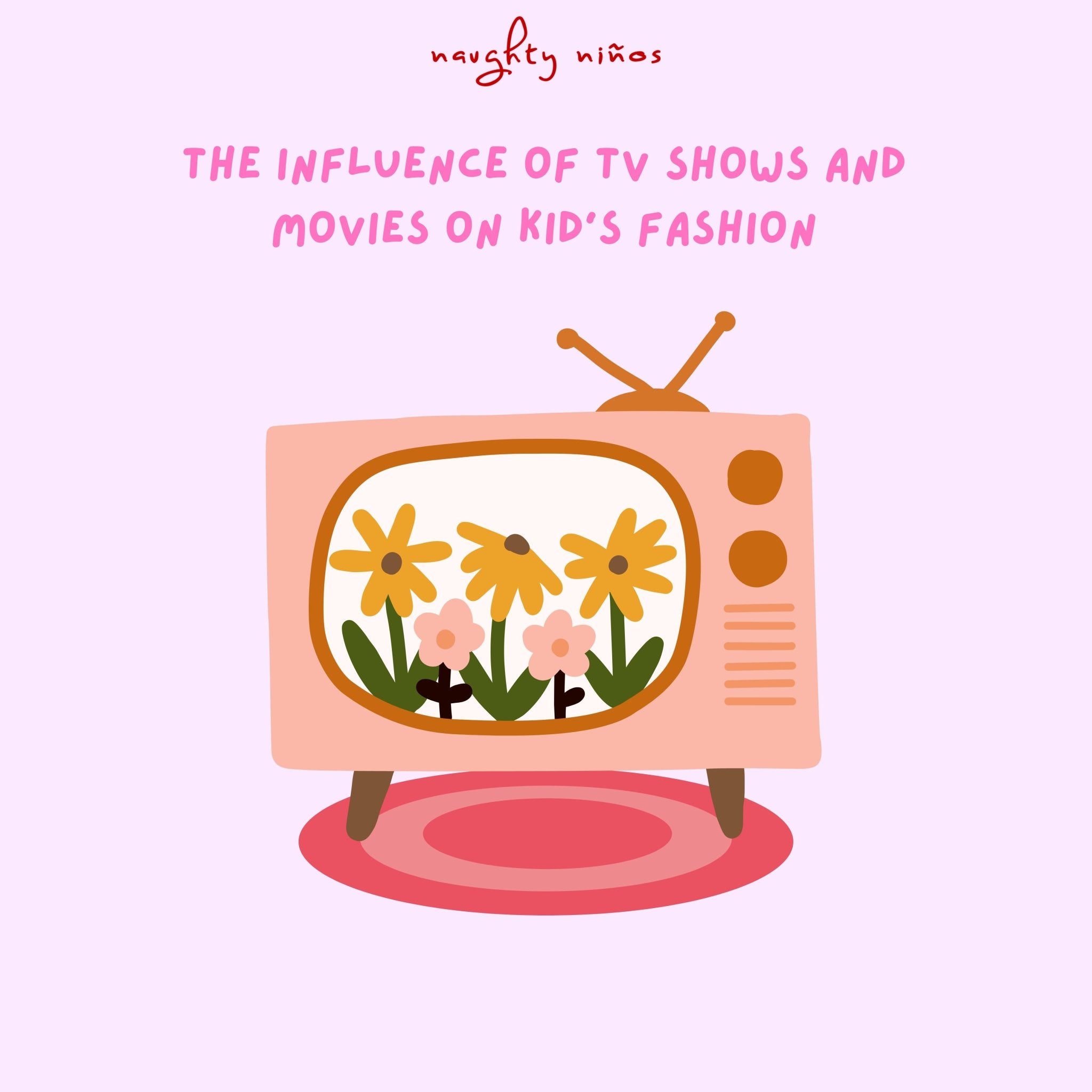 The Influence of TV Shows and Movies on Kid's Fashion - Naughty Ninos
